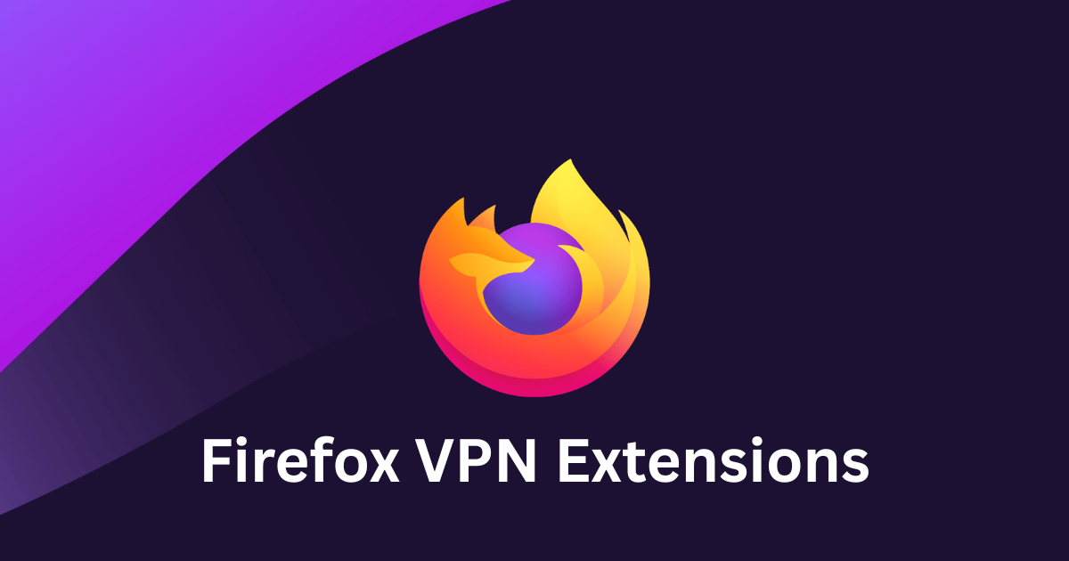 Top 10 Firefox VPN Extensions